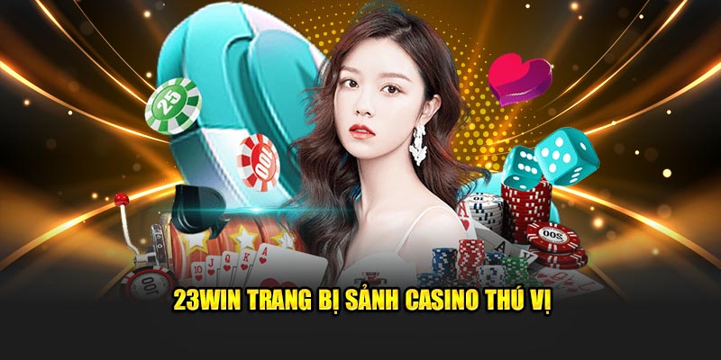 23Win trang bị sảnh casino thú vị