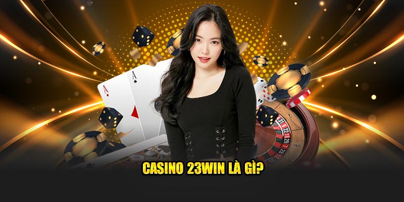 Casino 23Win là gì?