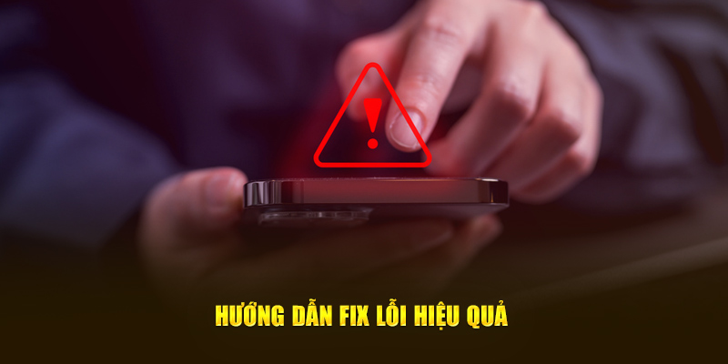 Hướng dẫn fix lỗi hiệu quả 