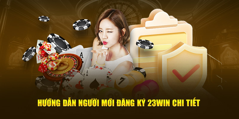 Hướng dẫn người mới đăng ký 23Win chi tiết