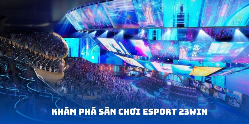 Những điều không nên bỏ lỡ tại esport 23WIN