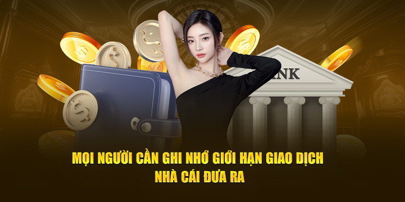 Mọi người cần ghi nhớ giới hạn giao dịch nhà cái đưa ra