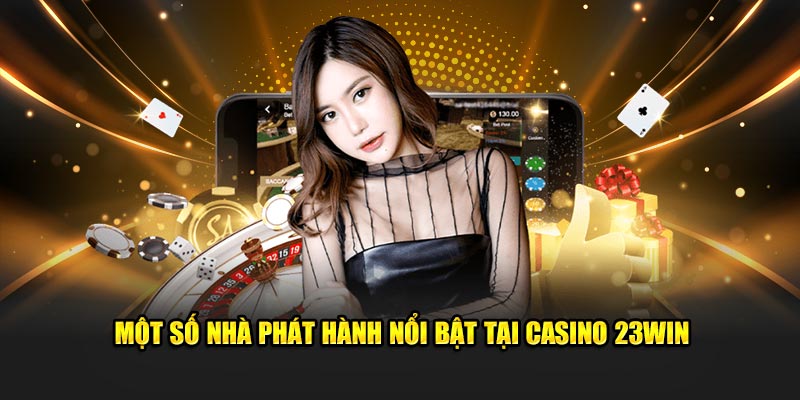 Một số nhà phát hành nổi bật tại 23Win