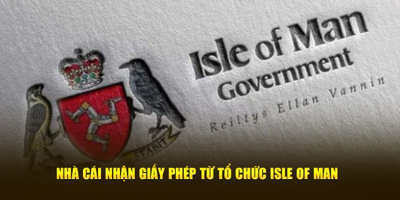 Nhà cái nhận giấy phép từ tổ chức Isle of Man