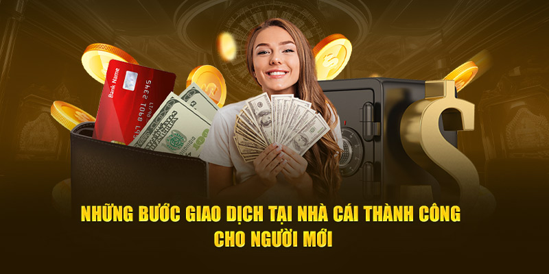 Những bước giao dịch tại nhà cái thành công cho người mới