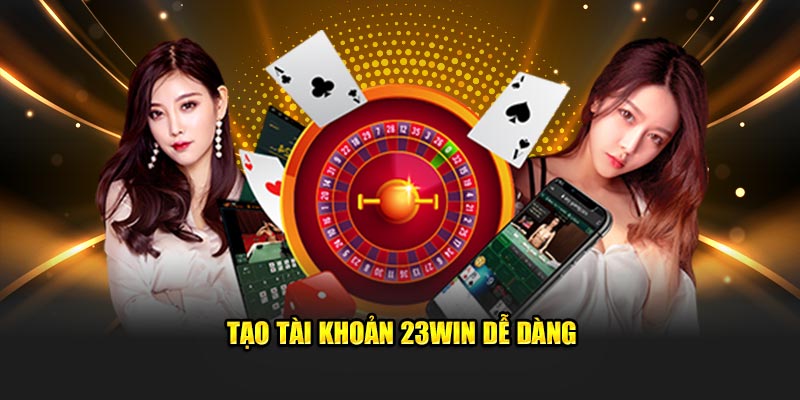 Tạo tài khoản 23Win dễ dàng