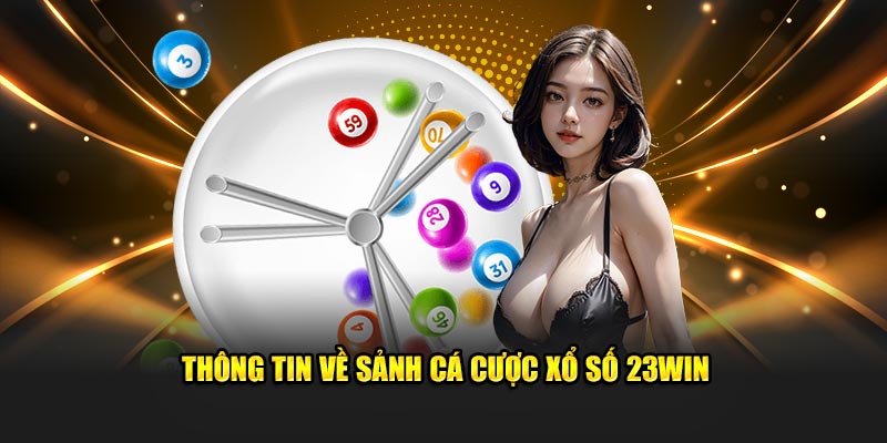 Thông tin về sảnh cá cược xổ số 23Win